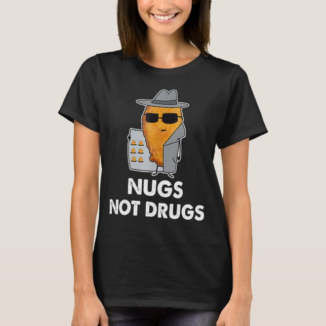 Nugs Not Drugs Chicken Nugget T Shirt (Framsida)