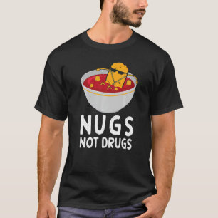 Nugs Not Drugs Chicken Nugget T Shirt