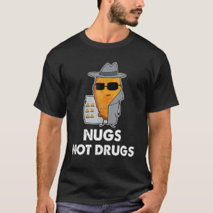 Nugs Not Drugs Chicken Nugget T Shirt