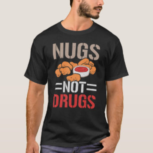 Nugs Not drugs Chicken Nuggets Älskare Foodie Nugg T Shirt