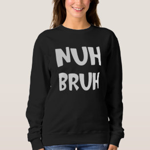 Nuh Bruh No Bro Slang Street Ord Slay 1 T Shirt