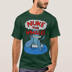 Nuke the Whales 4 T Shirt