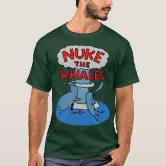 Nuke the Whales 4 T Shirt