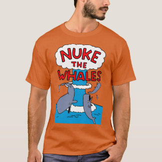 Nuke the Whales 8 T Shirt