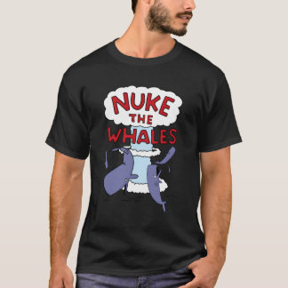 Nuke the Whales T Shirt