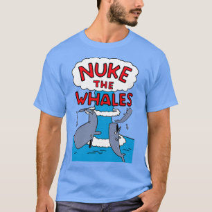 Nuke the Whales T Shirt