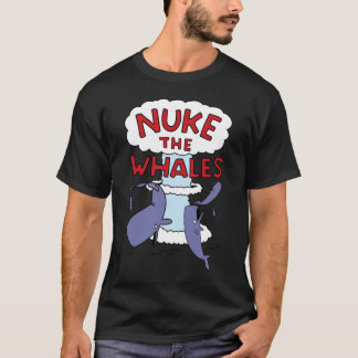 Nuke the Whales T Shirt