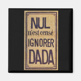 Nul mest n'est censéignorer Dada! Magnet