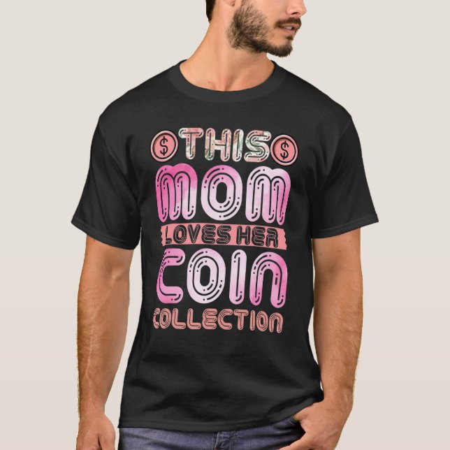 Numismatist Mamma i Mamma i Kärlek, hennes mynt Co T Shirt (Framsida)