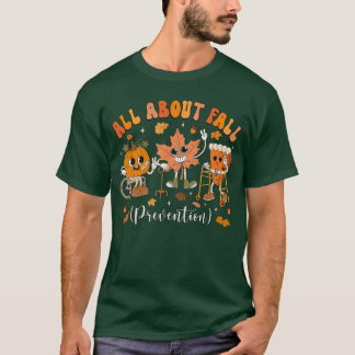 Nurse All About Fall Prevention Fall Physicalherap T Shirt