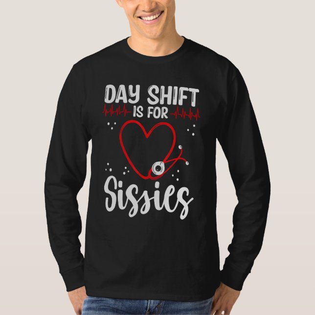 Nurse Appreciation Day Shift for Sissies Night Shi T Shirt (Framsida)