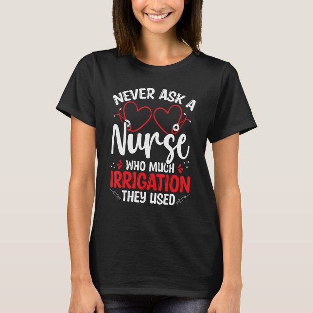Nurse Appreciation Irrigation Emergency Room Nurse T Shirt (Framsida)
