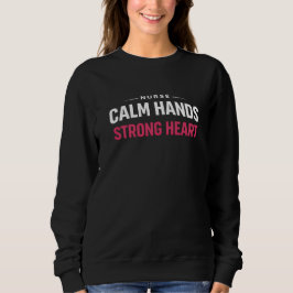 Nurse Calm Hands Strong Heart Sweatshirt T Shirt