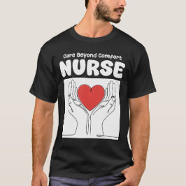 NURSE - CARE BEYOND COMFORT T SHIRT