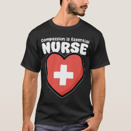 NURSE - COMPASSION IS ESSENTIAL T SHIRT