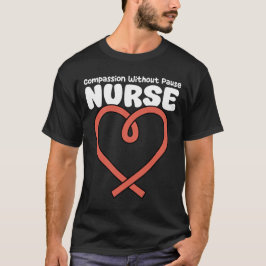 NURSE - COMPASSION WITHOUT PAUSE T SHIRT