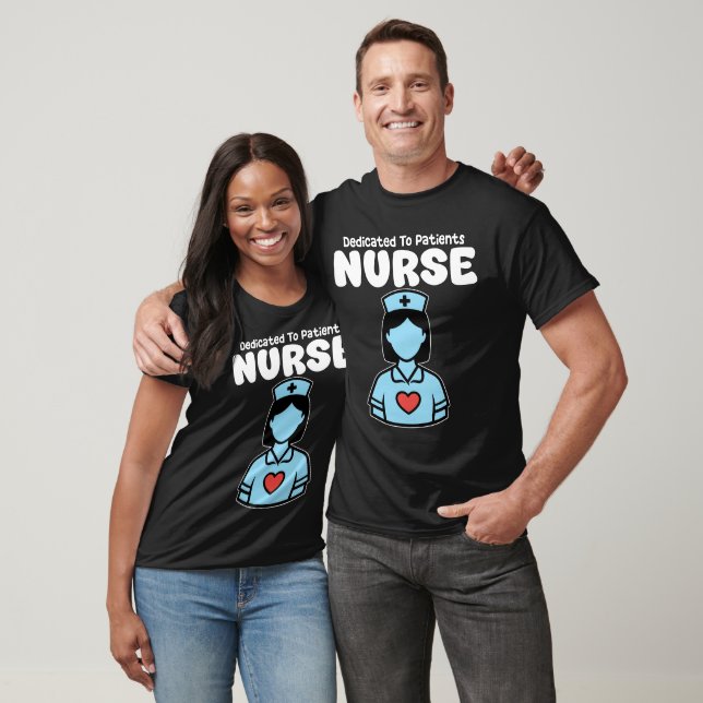 NURSE - DEDICATED TO PATIENTS T SHIRT (Unisex)