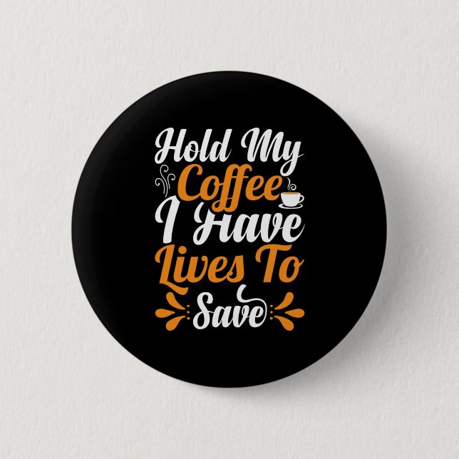 Nurse Gift | Håll mitt kaffe jag har liv i Knapp (Framsida)