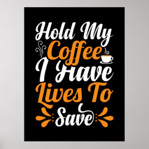 Nurse Gift   Håll mitt kaffe jag har liv i Poster