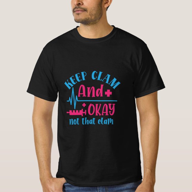 Nurse Gift | Keep Calm And Okay Not That Clam T Shirt (Framsida)