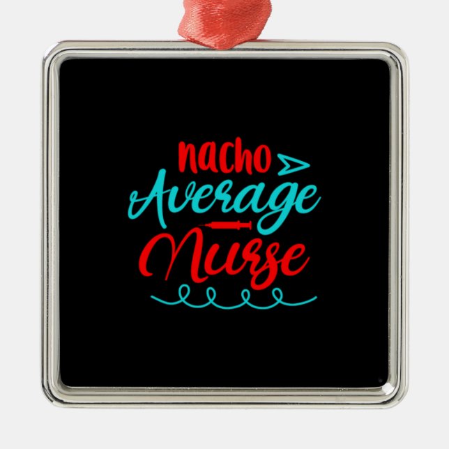 Nurse Gift | Nacho Average Nurse Julgransprydnad Metall (Framsidan)