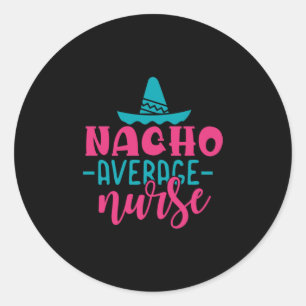 Nurse Gift   Nacho Average Nurse Runt Klistermärke