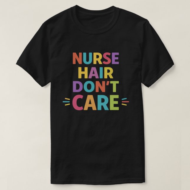 Nurse Hair Don’t Care – Funny Nurse Life Statement T Shirt (Design framsida)