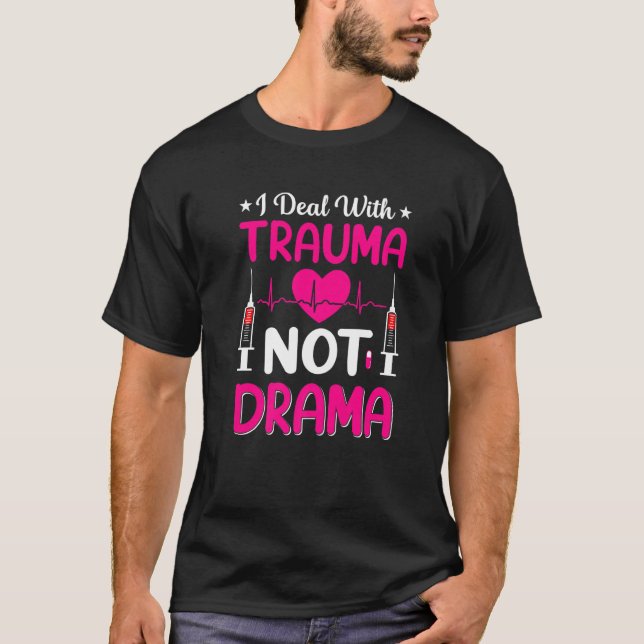 Nurse    I Deal With Trauma Not Drama T Shirt (Framsida)