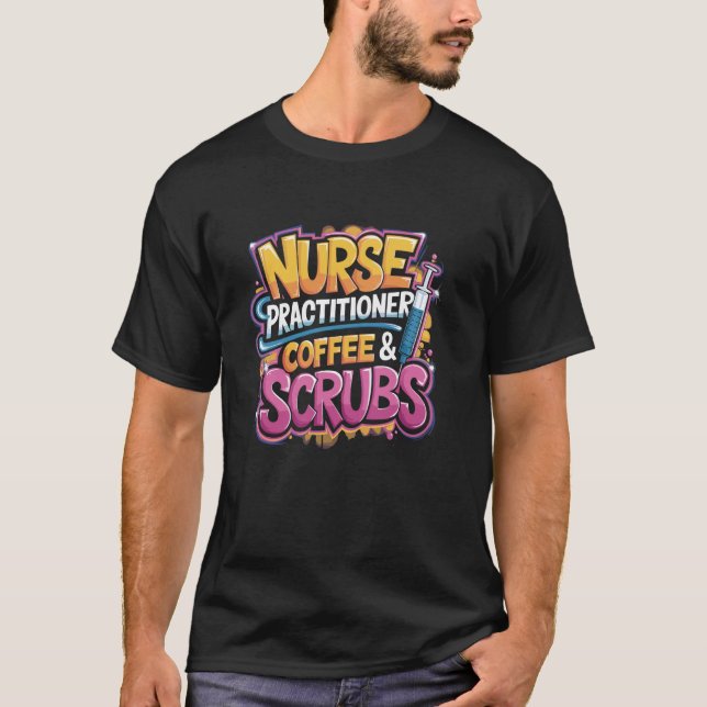 Nurse Practitioner Coffee & Scrubs, NP Nurse Pract T Shirt (Framsida)