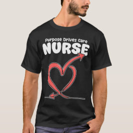 NURSE - PURPOSE DRIVES CARE T SHIRT
