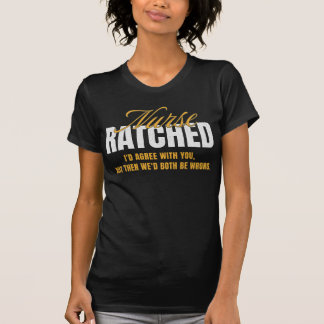 Nurse Ratched Shirt - Funny Sarcastic Wisdom Quote T