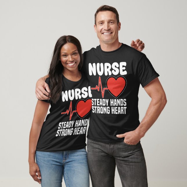NURSE - STEADY HANDS STRONG HEART T SHIRT (Unisex)