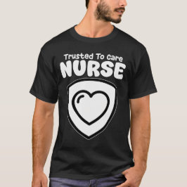 NURSE - TRUSTED TO CARE T SHIRT
