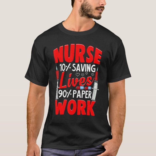 Nurses 10 Saving Lives 90 Paperwork Nurse T Shirt (Framsida)