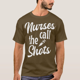 Nurses call the shots nurse giftpresent black 1 1 t shirt