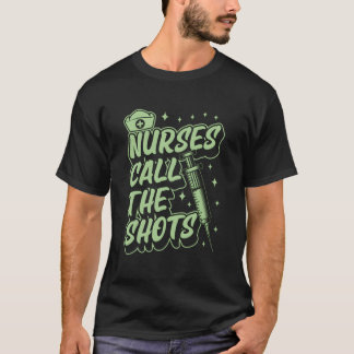 Nurses Call The Shots Registered Nurse Joke Humor T Shirt