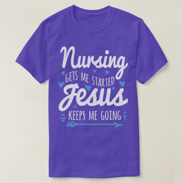 Nursing Gets Me Started Jesus Keeps Me Going T Shirt (Design framsida)