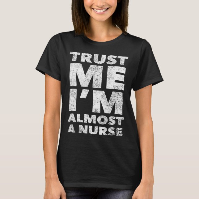 Nursing School for Students Trust Me I m Almost a  T Shirt (Framsida)
