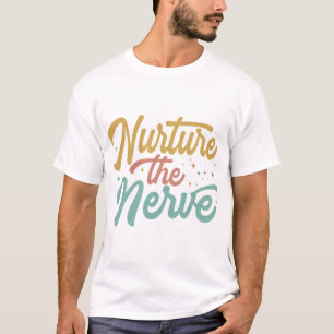 Nurture the Nerve T Shirt