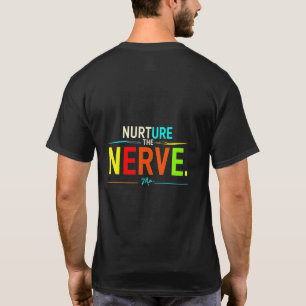 Nurture the Nerve. T Shirt