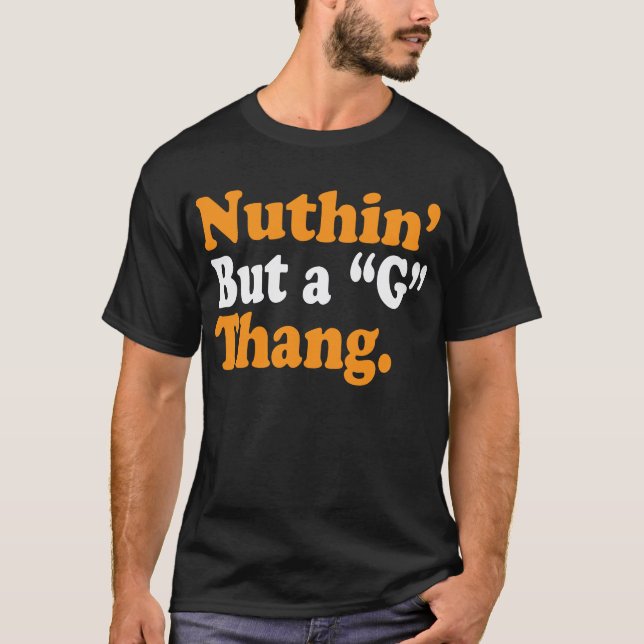 Nuthin'but A "G" Thang T Shirt (Framsida)