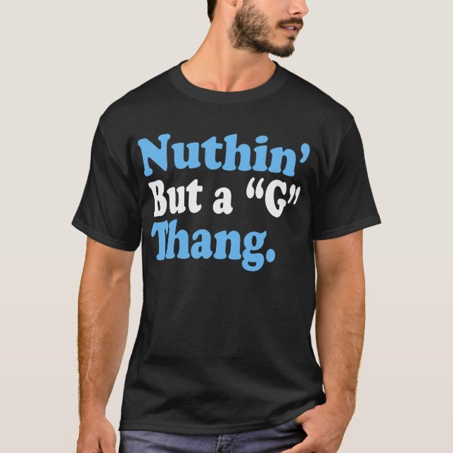 Nuthin'but A "G" Thang T-shirt (Framsida)