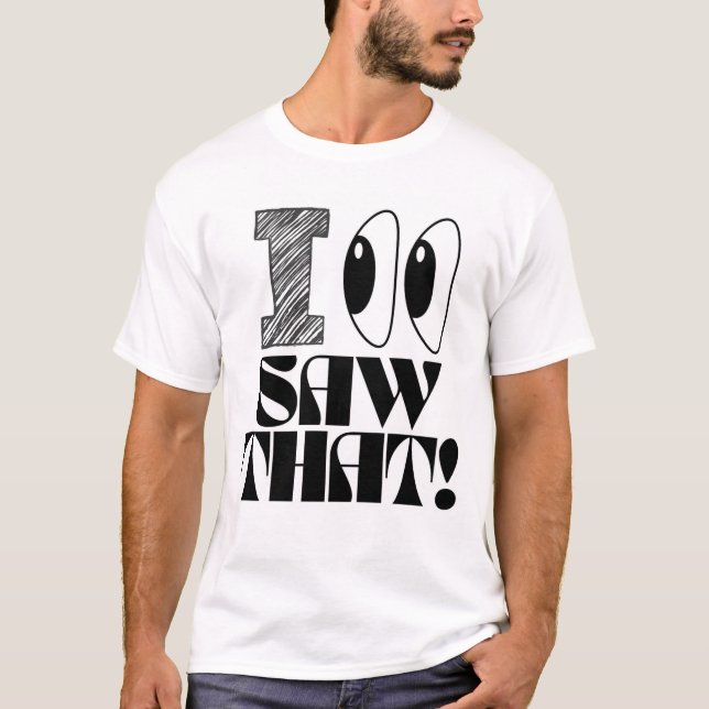 Ny T-Shirt-design = bevakad Ögon: det såg jag! T Shirt (Framsida)