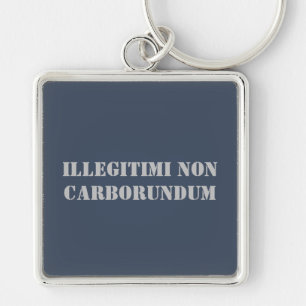 Nyckelring Illegitimi Non Carborundum