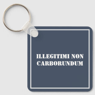 Nyckelring Illegitimi Non Carborundum