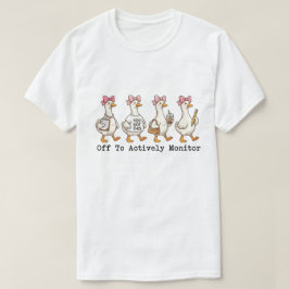 Nyfiken upptagen gås "På väg för att aktivt överva T Shirt