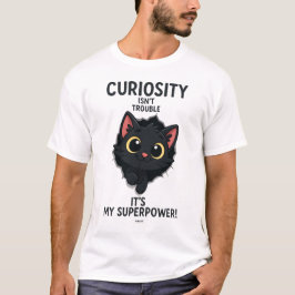 NYFIKENHET ÄR INGET PROBLEM, DET ÄR MIN SUPERKRAFT T SHIRT