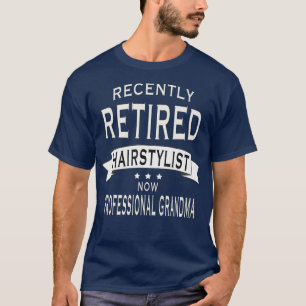 Nyligen pensionerad Hairstylist-Professionell T Shirt