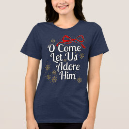 O Come Let Us Adore Him T-Shirt