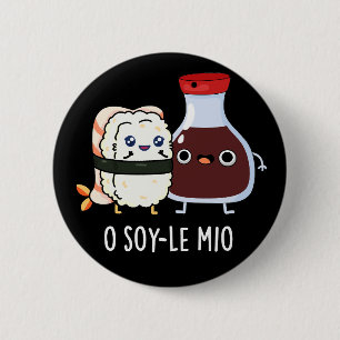 O soy-le-mio Funny Singing Soy Sauce Pun Mörk BG Knapp